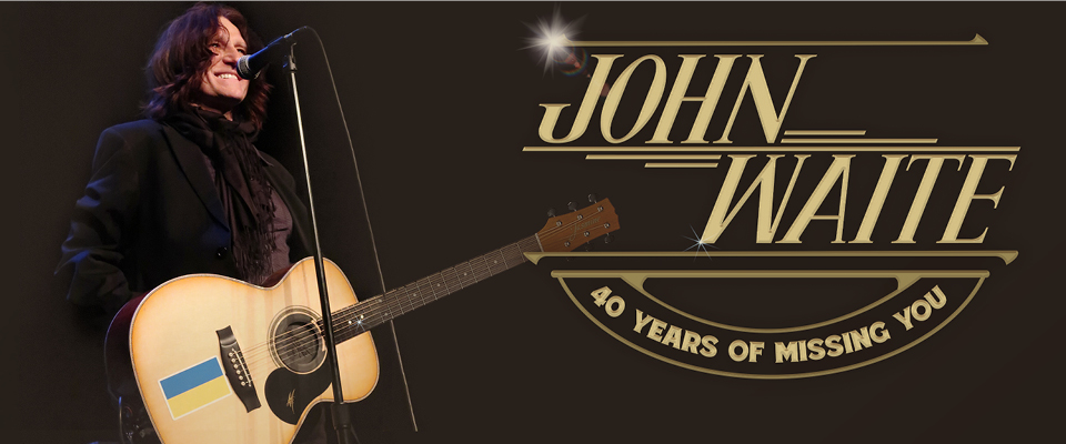 John Waite “40 Years of Missing You”