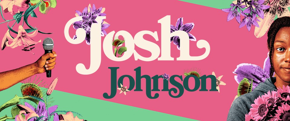 Josh Johnson: The Flowers Tour