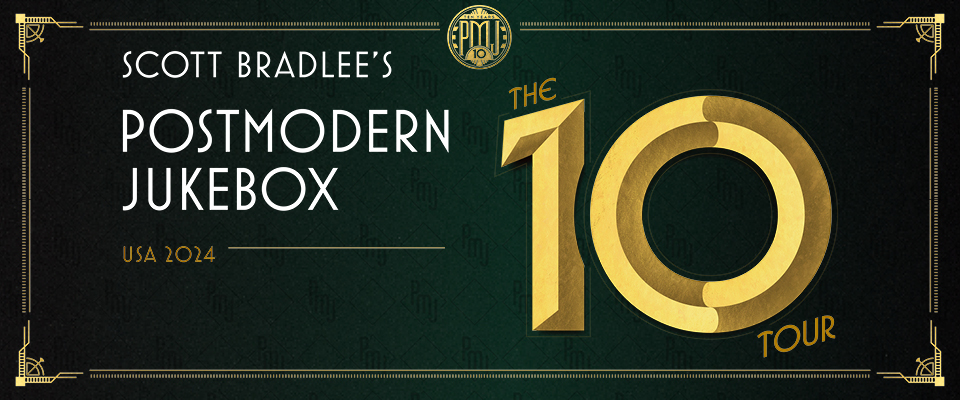 Scott Bradlee’s Postmodern Jukebox: The '10' Tour