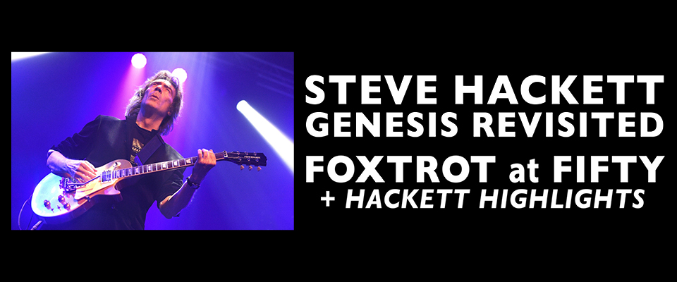 Steve Hackett: Genesis Revisited - Foxtrot at 50 + Hackett Highlights
